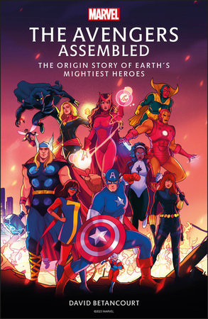 The Avengers Assembled: The Origin Story of Earth's Mightiest