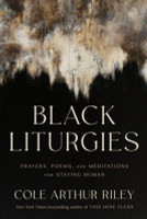 Black Liturgies: Prayers, Poems, and Meditations for Staying Human