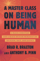 A Master Class on Being Human: A Black Christian and a Black Secular Humanist on Religion, Race, and Justice (PB) (2024)