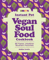 Instant Pot Vegan Soul Food Cookbook: 85 Faster, Healthier Southern Favorites (PB) (2022)