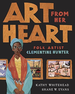 From the Heart Folk Art in  本 Art from Her Heart: Folk Artist Clementine Hunter (HC) (2008)