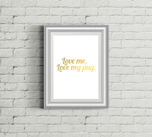 Love Me, Love My Pug Gold Foil Art Print