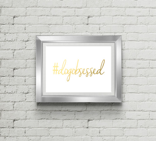 #Dogobsessed Gold Foil Art Print