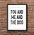 You Me and the Dog Art Print