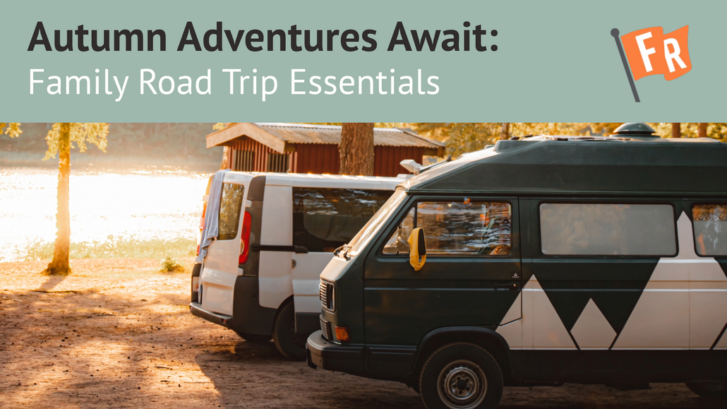 Family Road Trip Essentials: Gear Up for Fall Drives to State Parks and Day Camps with Fort Robin