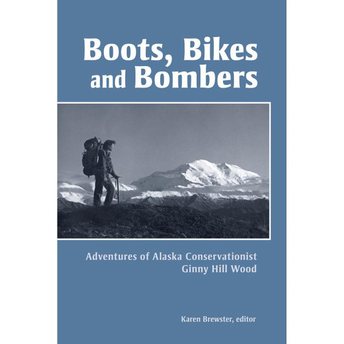 Boots, Bikes, and Bombers: Adventures of Alaska Conservationist Ginny Hill Wood