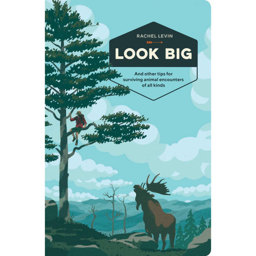 Look Big: And Other Tips for Surviving Animal Encounters of All Kinds