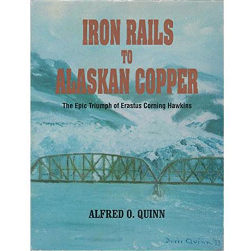Iron Rails to Alaskan Copper: The Epic Triumph of Erastus Corning Hawkins