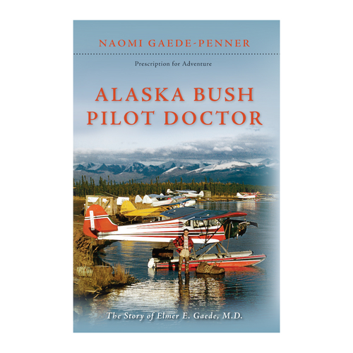 Alaska Bush Pilot Doctor