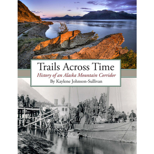 Trails Across Time: History of an Alaska Mountain Corridor
