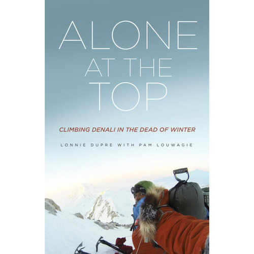 Alone at the Top: Climbing Denali in the Dead of Winter Alone at the Top: Climbing Denali in the Dead of Winter