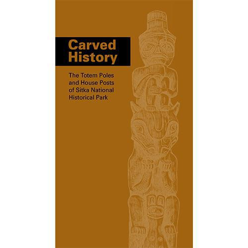 Carved History: The Totem Poles and House Posts of Sitka National Historical Park Carved History: The Totem Poles and House Posts of Sitka National Historical Park