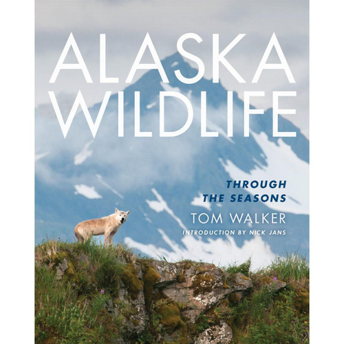 Alaska Wildlife: Through the Seasons by Tom Walker