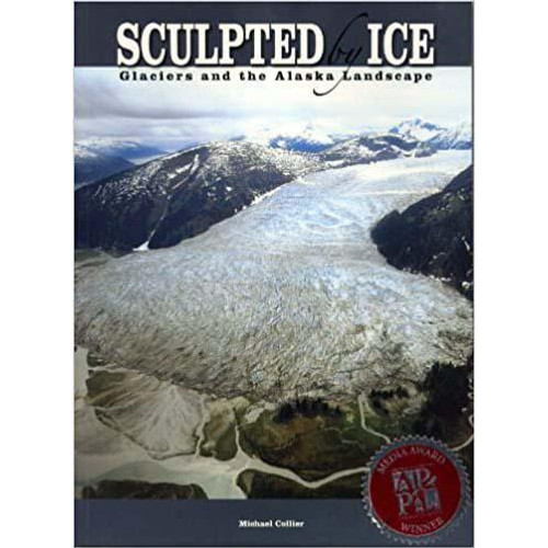 Sculpted by Ice: Glaciers and the Alaskan Landscape Sculpted by Ice: Glaciers and the Alaskan Landscape