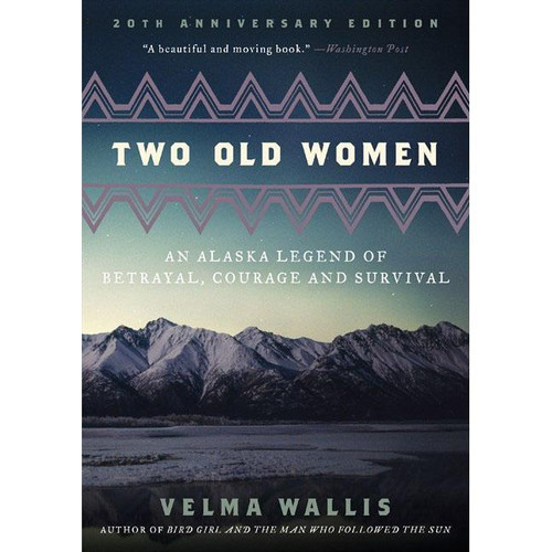 Two Old Women, 20th Anniversary Edition : An Alaska Legend of Betrayal, Courage and Survival