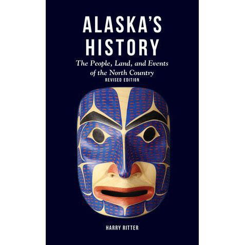 Alaska's History: The People, Land, and Events of the North Country