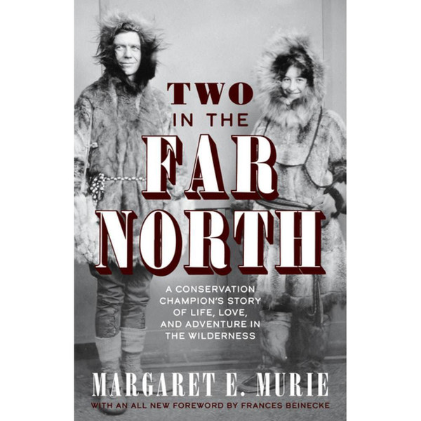 Two in the Far North : A Conservation Champion's Story of Life, Love, and Adventure in the Wilderness