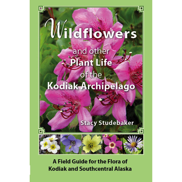 Wildflowers and Other Plant Life of the Kodiak Archipelago
