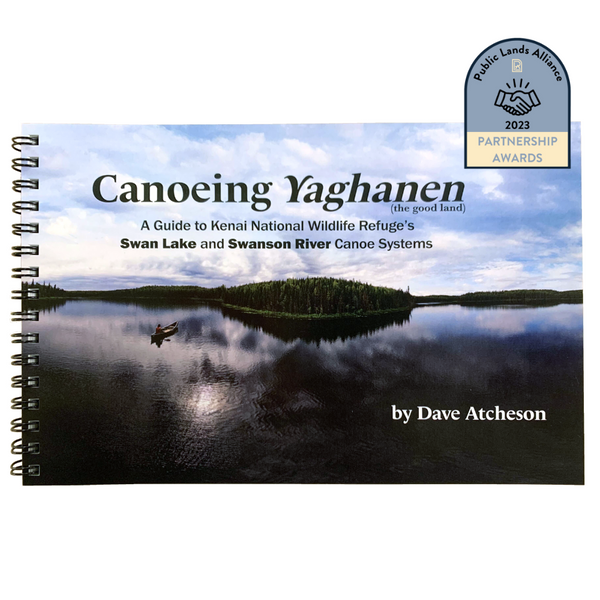 Canoeing Yaghanen: A Guide to Kenai National Wildlife Refuge’s Swan Lake and Swanson River Canoe Systems