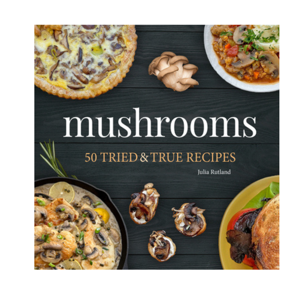 Mushrooms 50 Tried & True Recipes