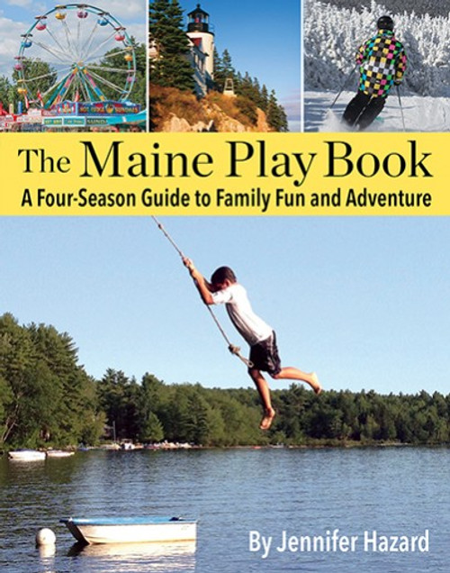 The Maine Play Book A Four-Season Guide to Family Fun and Adventure