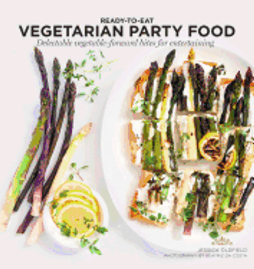 Vegetarian Party Food: Delectable Vegetable-Forward Bites for Entertaining ( Ready to Cook ) 