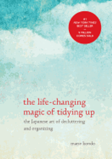 The Life-Changing Magic of Tidying Up: The Japanese Art of Decluttering and Organizing ( Life Changing Magic of Tidying Up ) 