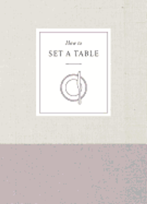 How to Set a Table: Inspiration, Ideas, and Etiquette for Hosting Friends and Family ( How to ) 