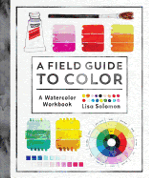 A Field Guide to Color: A Watercolor Workbook A Field Guide to Color: A Watercolor Workbook