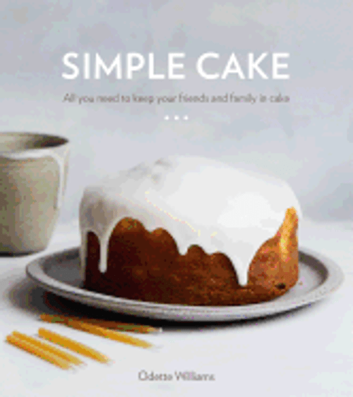 Simple Cake: All You Need to Keep Your Friends and Family in Cake [A Baking Book] 