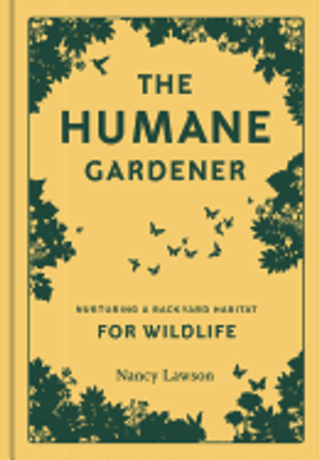 The Humane Gardener: Nurturing a Backyard Habitat for Wildlife 