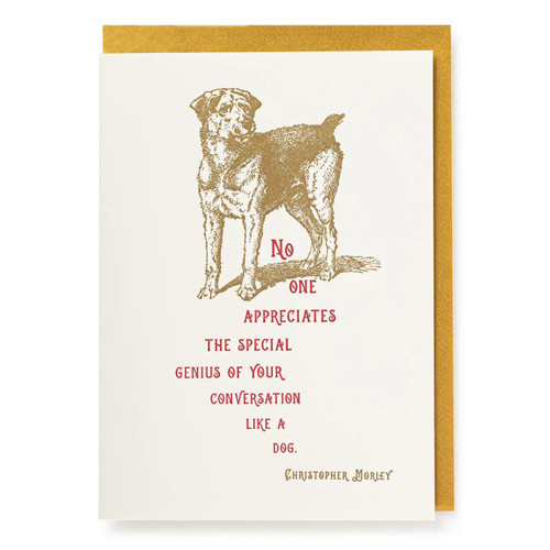 No One Appreciates The Special Genius Of Our Conversation Like A Dog  Card