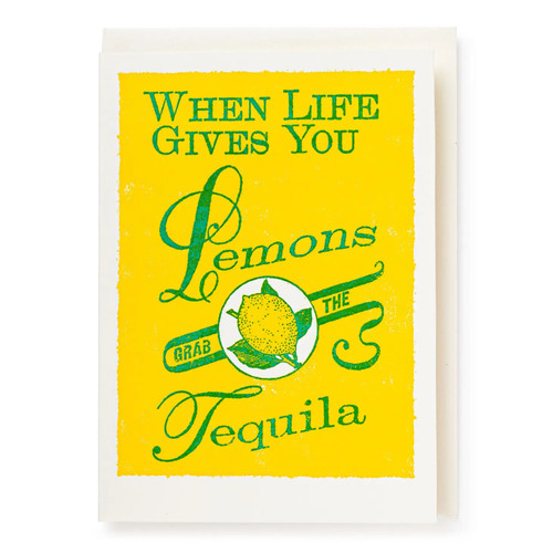 When Life Gives You Lemons Grab The Tequila Card