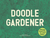 Doodle Gardener: Imagine, Design, and Draw the Ideal Garden 