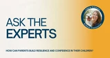 Ask the Experts: Building Resilience and Confidence in Children