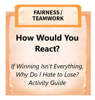 Downloadable Activity: How Would You React? (If Winning Isn't Everything, Why Do I Hate to Lose?) Downloadable Activity: How Would You React? (If Winning Isn't Everything, Why Do I Hate to Lose?)