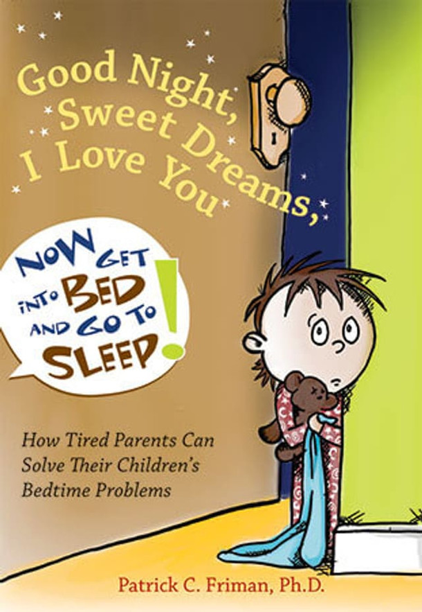 Book Cover of Good Night, Sweet Dreams, I Love You, Now Get into Bed and Go to Sleep!