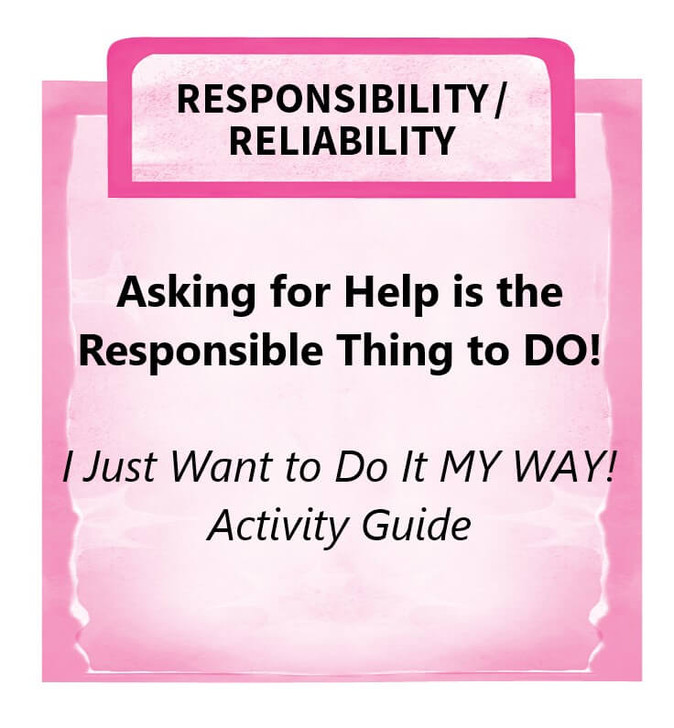 Downloadable Activity: Asking for Help is the Responsible Thing to Do! (I Just Want to Do It MY WAY!)