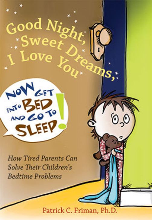 Book Cover of Good Night, Sweet Dreams, I Love You, Now Get Into Bed and Go to Sleep!