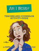 Book Cover of Am I Weird? Teacher and Counselor Activity Guide
