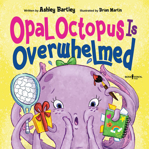 Opal Octopus Is Overwhelmed | Ashley Bartley | Boys Town Press