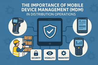 The Importance of Mobile Device Management (MDM) in Distribution Operations