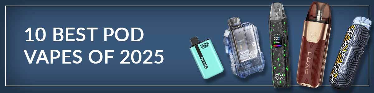 Collection of the best pod vapes for 2025, including the Vaporesso Luxe XR Max 2, Aspire Pixo Aura, Aspire Gotek X, Oxva Xlim Pro 2 DNA and IVG SAVR on a blue background banner.