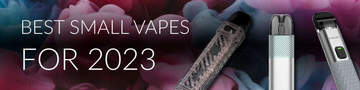 Best Small Vapes for 2023