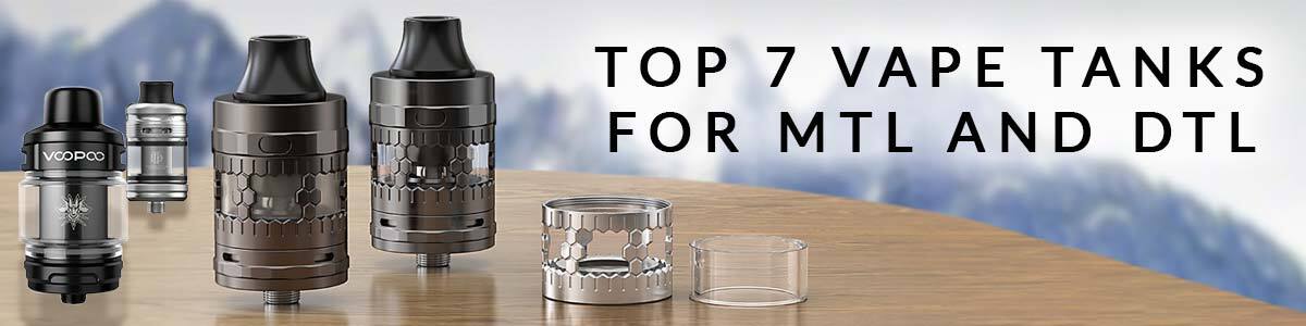 Top 7 Vape Tanks for MTL and DTL Kits