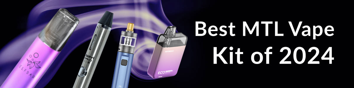 Best MTL Vape Kit of 2024 Best MTL Vape Kit of 2024
