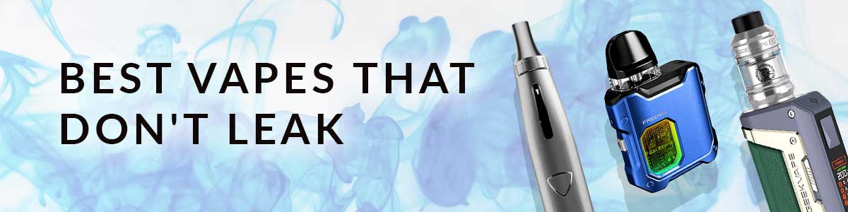 Top 10 Vapes That Don't Leak 2023