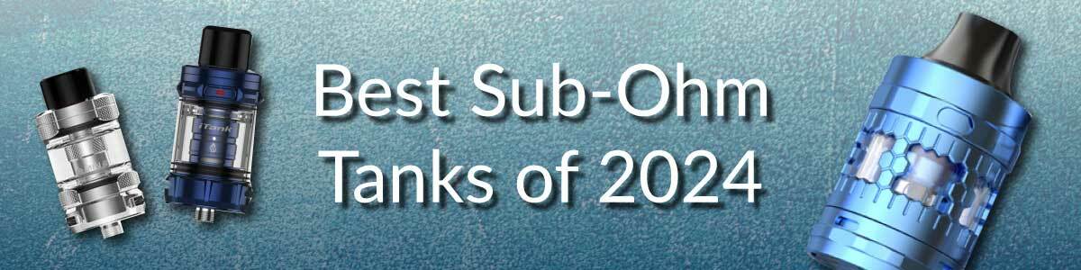 Best Sub Ohm Vape Tank of 2024  