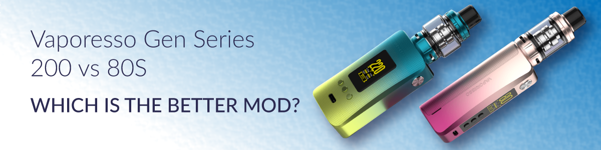 Vaporesso Gen Series 200 vs 80S - Which is the Better Mod? Vaporesso Gen Series 200 vs 80S - Which is the Better Mod?