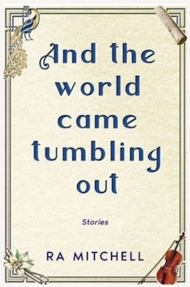 And the World Came Tumbling Out - Stories by RA Mitchell